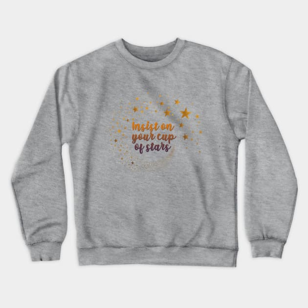 insist on your cup of stars Crewneck Sweatshirt by aluap1006